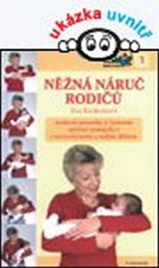 Něžná náruč rodičů - Moderní poznatky o významu správné manipulace s novorozencem a malým dítětem