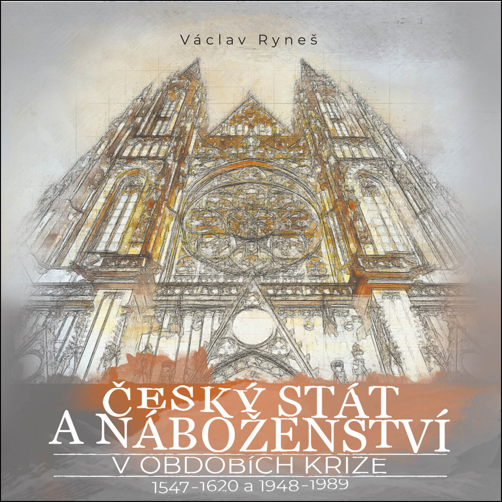 Český stát a náboženství v obdobích krize 1547–1620 a 1948–1989