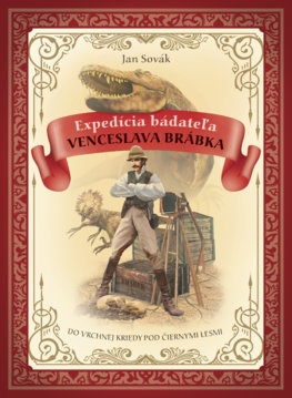 Expedícia Bádateľa Venceslava Brábka do Vrchnej Kriedy pod Čiernymi lesmi - Séria Expedícia Venceslava Brábka 1. kniha