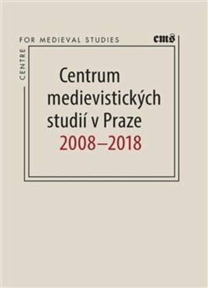 Centrum medievistických studií v Praze 2008  2018