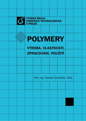 Polymery - výroba, vlastnosti, zpracování, použití