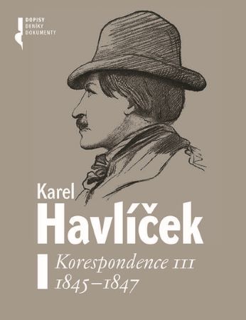 Karel Havlíček. Korespondence III. 1845 - 1847