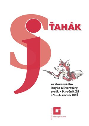 Ťahák zo slovenského jazyka a literatúry pre 5. – 9. ročník ZŠ a 1. – 4. ročník GOŠ