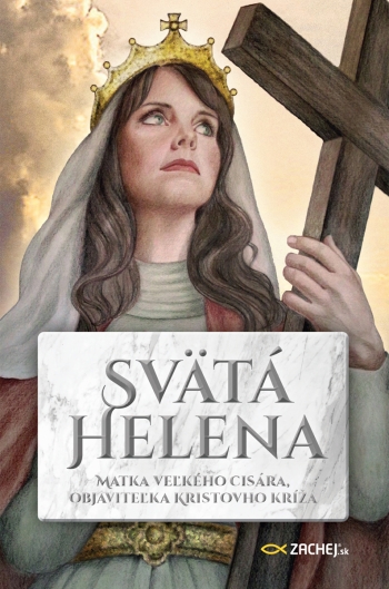 Svätá Helena: Matka veľkého cisára, objaviteľka Kristovho kríža