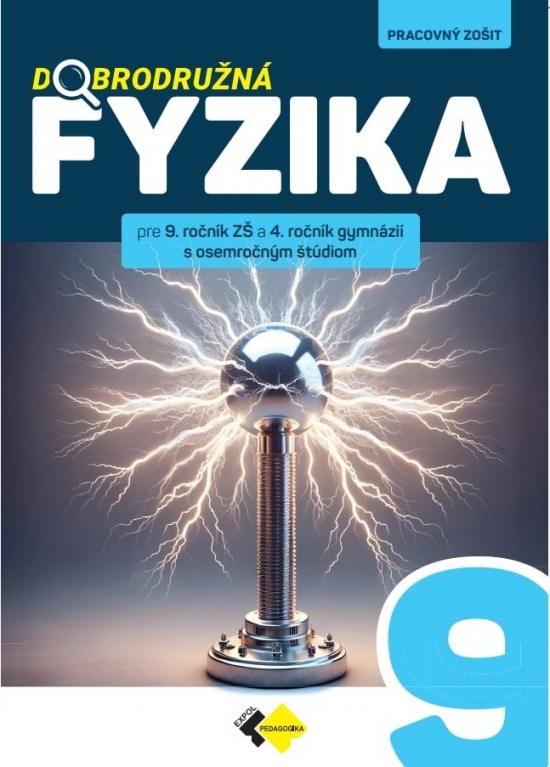 Dobrodružná fyzika pre 9. ročník ZŠ a 4. ročník gymnázií s osemročným štúdiom