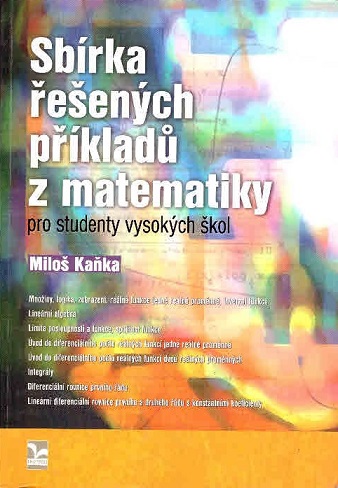 Sbírka řešených příkladů z matematiky pro studenty vysokých škol