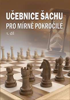 Učebnice šachu pro mírně pokročilé 1. díl