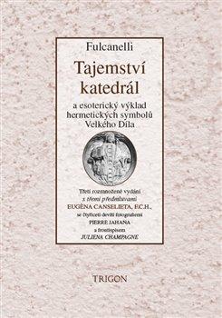 Tajemství katedrál a esoterický výklad hermetických symbolů Velkého Díla