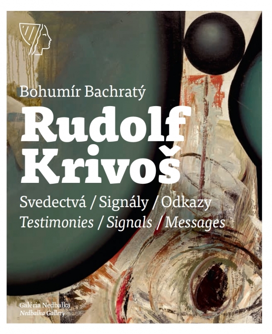 Rudolf Krivoš – Obrazy 1958 – 1994. Svedectvá – Signály – Odkazy/Testimonies – Signals – Messages