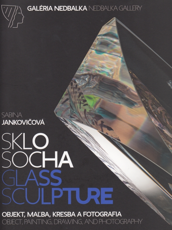 Sklo – socha, objekt, maľba, kresba a fotografia/Glass - sculpture