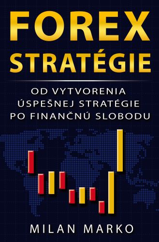 Forex Stratégie - Od vytvorenia úspešnej stratégie po finančnú slobodu