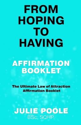 From Hoping to Having Affirmation Booklet: The Ultimate Law of Attraction Affirmation Booklet