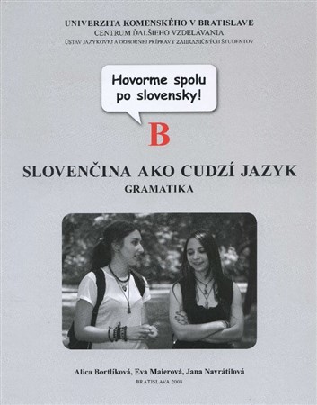 Hovorme spolu po slovensky! - Slovenčina ako cudzí jazyk. Gramatika B